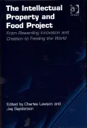 La propiedad intelectual y el proyecto alimentario: De recompensar la innovación y la creación a alimentar al mundo. Charles Lawson y Jay Sanderson - The Intellectual Property and Food Project: From Rewarding Innovation and Creation to Feeding the World. Charles Lawson and Jay Sanderson