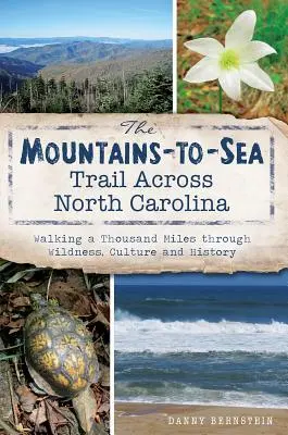 El Sendero de las Montañas al Mar a través de Carolina del Norte: Caminando mil millas a través de la naturaleza, la cultura y la historia - The Mountains-To-Sea Trail Across North Carolina: Walking a Thousand Miles Through Wildness, Culture and History