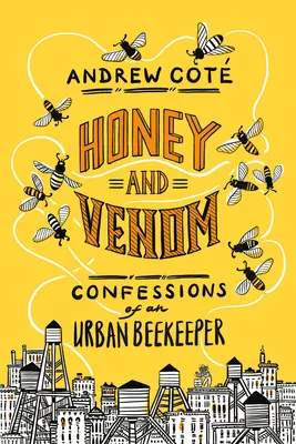 Miel y veneno: Confesiones de un apicultor urbano - Honey and Venom: Confessions of an Urban Beekeeper