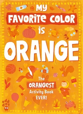 Mi libro de actividades favorito: Naranja - My Favorite Color Activity Book: Orange