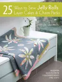 25 maneras de coser Jelly Rolls, Layer Cakes y Charm Packs: Proyectos de edredones modernos a partir de recortes contemporáneos - 25 Ways to Sew Jelly Rolls, Layer Cakes and Charm Packs: Modern Quilt Projects from Contemporary Pre-Cuts