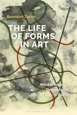 La vida de las formas en el arte: Modernismo, organismo, vitalidad - The Life of Forms in Art: Modernism, Organism, Vitality