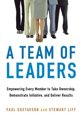 Un equipo de líderes: Cómo capacitar a cada miembro para que asuma su responsabilidad, demuestre iniciativa y obtenga resultados - A Team of Leaders: Empowering Every Member to Take Ownership, Demonstrate Initiative, and Deliver Results