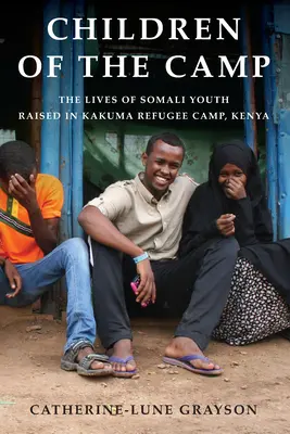 Niños del campamento: La vida de los jóvenes somalíes criados en el campo de refugiados de Kakuma (Kenia) - Children of the Camp: The Lives of Somali Youth Raised in Kakuma Refugee Camp, Kenya