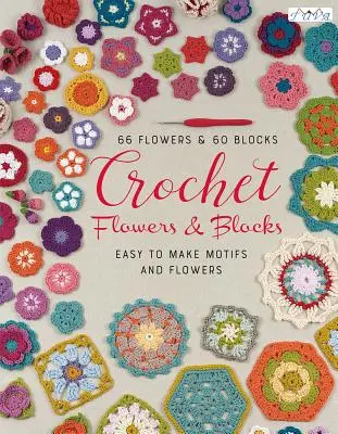 Más de 120 flores y bloques de ganchillo: Fabulosos Motivos y Flores - Over 120 Crochet Flowers and Blocks: Fabulous Motifs and Flowers