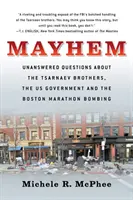 Mayhem: Preguntas sin respuesta sobre los hermanos Tsarnaev, el gobierno estadounidense y el atentado del maratón de Boston - Mayhem: Unanswered Questions about the Tsarnaev Brothers, the Us Government and the Boston Marathon Bombing