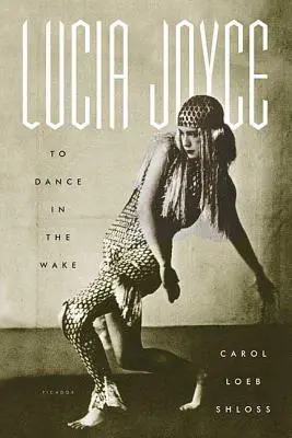 Lucia Joyce: Bailar en el velatorio - Lucia Joyce: To Dance in the Wake