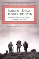 Perros eminentes, hombres peligrosos: En busca de un Border Collie por toda Escocia - Eminent Dogs, Dangerous Men: Searching Through Scotland For A Border Collie