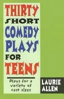 Treinta obras cortas de comedia para adolescentes: Obras para diversos tamaños de reparto - Thirty Short Comedy Plays for Teens: Plays for a Variety of Cast Sizes