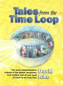 Cuentos del bucle temporal: La Exposición Más Completa de la Conspiración Global Jamás Escrita y Todo lo que Necesita Saber para Ser Realmente Libre - Tales from the Time Loop: The Most Comprehensive Expose of the Global Conspiracy Ever Written and All You Need to Know to Be Truly Free