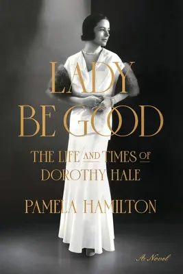 Lady Be Good: La vida y la época de Dorothy Hale - Lady Be Good: The Life and Times of Dorothy Hale