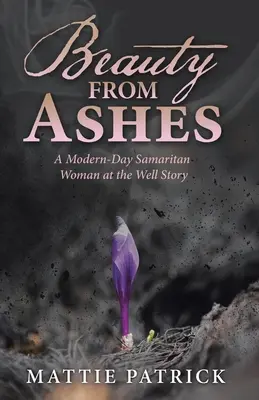 La belleza de las cenizas: Una samaritana moderna en el pozo - Beauty from Ashes: A Modern-Day Samaritan Woman at the Well Story