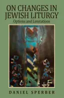 Sobre los cambios en la liturgia judía: Opciones y limitaciones - On Changes in Jewish Liturgy: Options and Limitations