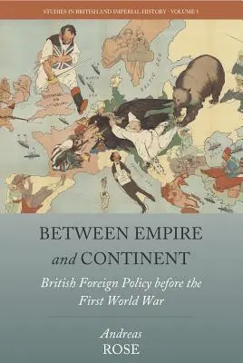 Between Empire and Continent: La política exterior británica antes de la Primera Guerra Mundial - Between Empire and Continent: British Foreign Policy Before the First World War