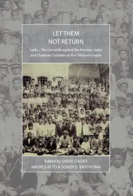 Que no vuelvan: Sayfo - El genocidio contra los cristianos asirios, siriacos y caldeos en el Imperio Otomano - Let Them Not Return: Sayfo - The Genocide Against the Assyrian, Syriac, and Chaldean Christians in the Ottoman Empire