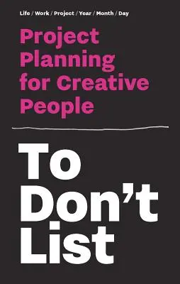 To Don't List: Planificación de proyectos para creativos - To Don't List: Project Planning for Creative People