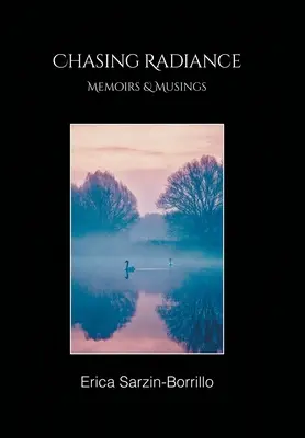 Persiguiendo el resplandor: Memorias y reflexiones - Chasing Radiance: Memoirs & Musings
