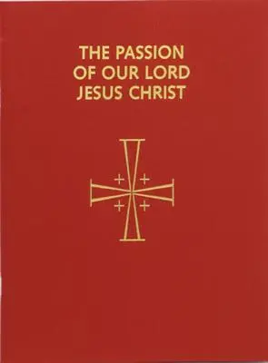 La Pasión de Nuestro Señor Jesucristo: Dispuesta para ser proclamada por varios ministros: De acuerdo con el Leccionario para la Misa de 1998 - Passion of Our Lord Jesus Christ: Arranged for Proclamation by Several Ministers: In Accord with the 1998 Lectionary for Mass