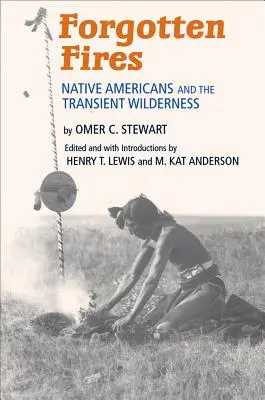 Fuegos olvidados: Los nativos americanos y el desierto transitorio - Forgotten Fires: Native Americans and the Transient Wilderness