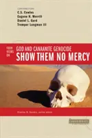 No tengas piedad de ellos: 4 opiniones sobre Dios y el genocidio cananeo - Show Them No Mercy: 4 Views on God and Canaanite Genocide