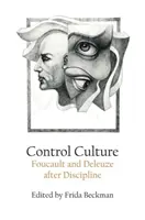 La cultura del control: Foucault y Deleuze después de la disciplina - Control Culture: Foucault and Deleuze After Discipline