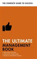 El libro definitivo sobre gestión: Motive a la gente, gestione su tiempo, construya un equipo ganador - The Ultimate Management Book: Motivate People, Manage Your Time, Build a Winning Team