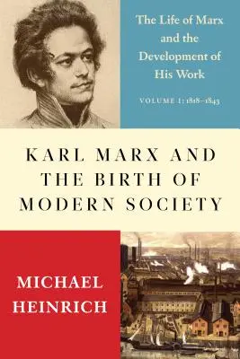 Karl Marx y el nacimiento de la sociedad moderna: La vida de Marx y el desarrollo de su obra - Karl Marx and the Birth of Modern Society: The Life of Marx and the Development of His Work