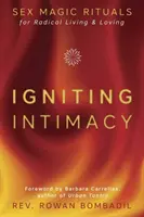 Encender la intimidad: Rituales de magia sexual para vivir y amar radicalmente - Igniting Intimacy: Sex Magic Rituals for Radical Living & Loving