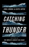 Atrapar el trueno: La verdadera historia de la persecución marítima más larga del mundo - Catching Thunder: The True Story of the World's Longest Sea Chase