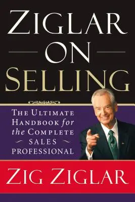 Ziglar en la Venta: El Manual Definitivo Para El Vendedor Profesional - Ziglar on Selling: The Ultimate Handbook for the Complete Sales Professional