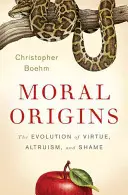 Orígenes morales: La evolución de la virtud, el altruismo y la vergüenza - Moral Origins: The Evolution of Virtue, Altruism, and Shame