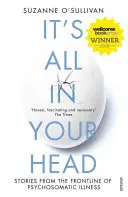 It's All in Your Head - Historias desde la primera línea de las enfermedades psicosomáticas - It's All in Your Head - Stories from the Frontline of Psychosomatic Illness