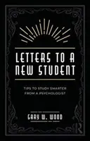 Cartas a un nuevo estudiante: Consejos de un psicólogo para estudiar mejor - Letters to a New Student: Tips to Study Smarter from a Psychologist