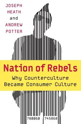 Nación de rebeldes: Por qué la contracultura se convirtió en cultura de consumo - Nation of Rebels: Why Counterculture Became Consumer Culture