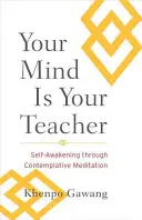 Tu mente es tu maestra: El despertar de uno mismo a través de la meditación contemplativa - Your Mind Is Your Teacher: Self-Awakening Through Contemplative Meditation