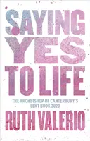 Decir sí a la vida: Publicado originalmente como Libro de Cuaresma 2020 del Arzobispo de Canterbury - Saying Yes to Life: Originally Published as The Archbishop of Canterbury's Lent Book 2020