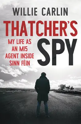 El espía de Thatcher: Mi vida como agente del Mi5 dentro del Sinn Fin - Thatcher's Spy: My Life as an Mi5 Agent Inside Sinn Fin