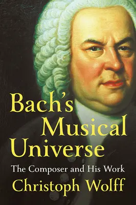 El universo musical de Bach: El compositor y su obra - Bach's Musical Universe: The Composer and His Work