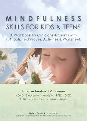 Habilidades de atención plena para niños y adolescentes: Un libro de trabajo para clínicos y clientes con 154 herramientas, técnicas, actividades y hojas de trabajo - Mindfulness Skills for Kids & Teens: A Workbook for Clinicans & Clients with 154 Tools, Techniques, Activities & Worksheets