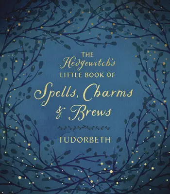 El pequeño libro de hechizos, encantamientos y brebajes de la bruja de la colmena - The Hedgewitch's Little Book of Spells, Charms & Brews