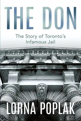 El Don: la historia de la infame cárcel de Toronto - The Don: The Story of Toronto's Infamous Jail