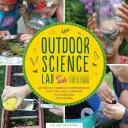 Laboratorio de ciencias al aire libre para niños: 52 experimentos familiares para el patio, el jardín, el patio de recreo y el parque - Outdoor Science Lab for Kids: 52 Family-Friendly Experiments for the Yard, Garden, Playground, and Park