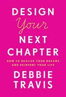 Diseña tu próximo capítulo: Cómo hacer realidad tus sueños y reinventar tu vida - Design Your Next Chapter: How to Realize Your Dreams and Reinvent Your Life