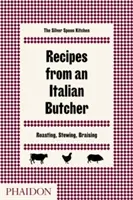 Recetas de un carnicero italiano: Asar, guisar, estofar - Recipes from an Italian Butcher: Roasting, Stewing, Braising