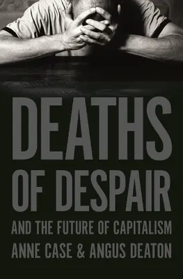 La muerte de la desesperación y el futuro del capitalismo - Deaths of Despair and the Future of Capitalism