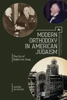 La ortodoxia moderna en el judaísmo estadounidense: La era del rabino Leo Jung - Modern Orthodoxy in American Judaism: The Era of Rabbi Leo Jung