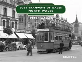 Tranvías perdidos de Gales: Norte de Gales - Lost Tramways of Wales: North Wales