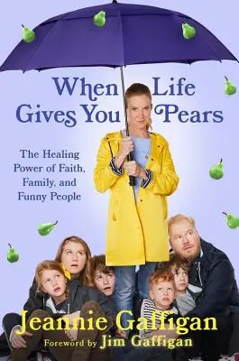 Cuando la vida te da peras: El poder curativo de la familia, la fe y la gente divertida - When Life Gives You Pears: The Healing Power of Family, Faith, and Funny People