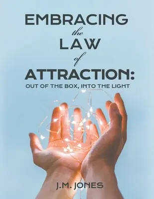 Abrazando la Ley de la Atracción: Fuera de la caja, hacia la luz - Embracing the Law of Attraction: Out of the Box, Into the Light