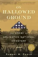 En tierra sagrada: La historia del Cementerio Nacional de Arlington - On Hallowed Ground: The Story of Arlington National Cemetery